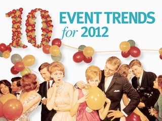 EVENT TRENDS
for 2012
 