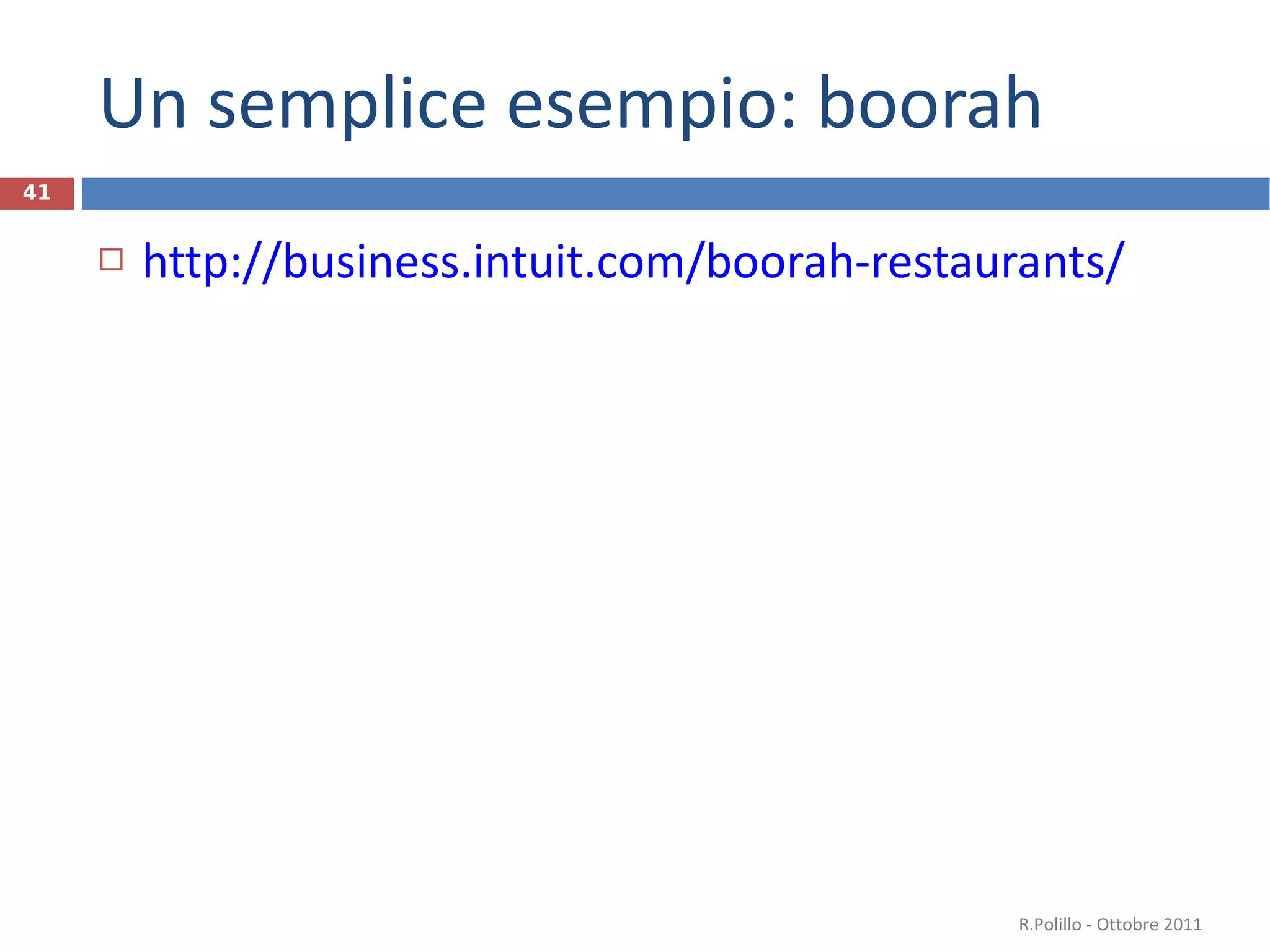 Un semplice esempio: boorah http://business.intuit.com/boorah-restaurants/   R.Polillo - Ottobre 2011 