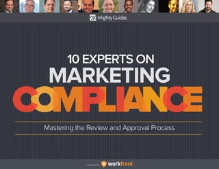 Sponsored by:
10 EXPERTS ON
MARKETING
Sponsored by:
Mastering the Review and Approval Process
 