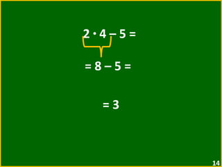 2  ·  4 – 5 =  = 8 – 5 =  = 3 