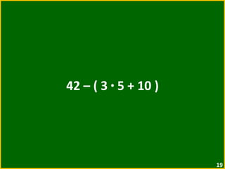 42 – ( 3  ·  5 + 10 ) 