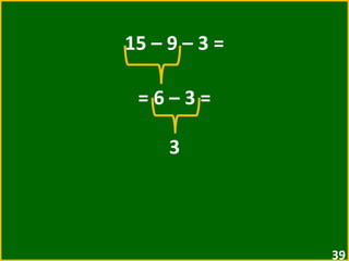 15 – 9 – 3 = = 6 – 3 =  3 