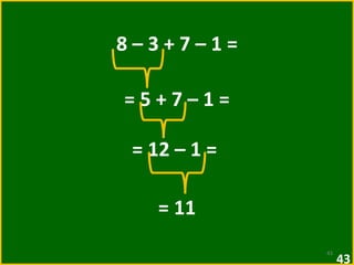 8 – 3 + 7 – 1 = = 5 + 7 – 1 =  = 12 – 1 =  = 11 