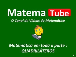 Matema   Matemática em toda a parte : QUADRILÁTEROS O Canal de Vídeos da Matemática Tube 