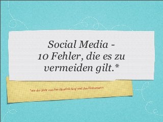 Social Media 10 Fehler, die es zu
vermeiden gilt.*
n Heinemann
n Jan-Hendrik Senf und Ja
*aus der Sicht vo

 