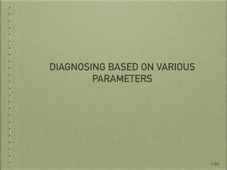 DIAGNOSING BASED ON VARIOUS
PARAMETERS
146
 