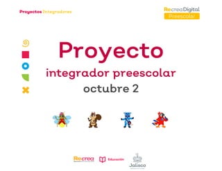 Preescolar
Proyecto
integrador preescolar
octubre 2
 
