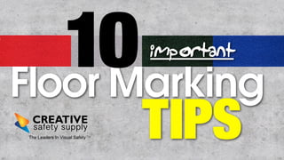 10 
important 
Floor Marking TIPS The Leaders In Visual SafetyTM 
 