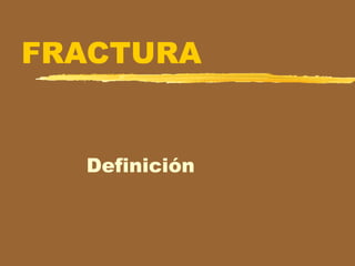 FRACTURA
Definición
 