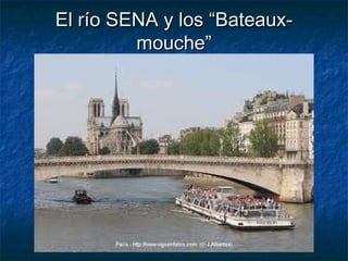 El río SENA y los “Bateaux-El río SENA y los “Bateaux-
mouche”mouche”
 