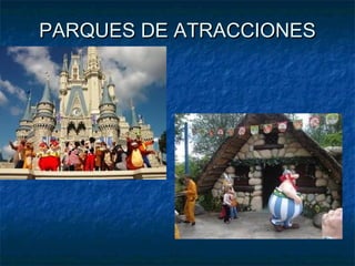 PARQUES DE ATRACCIONESPARQUES DE ATRACCIONES
 