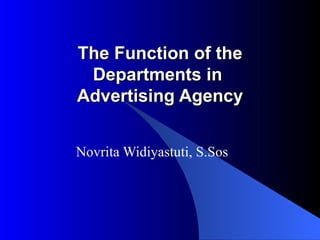 The Function of the Departments in  Advertising Agency Novrita Widiyastuti, S.Sos 
