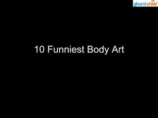 10 Funniest Body Art 