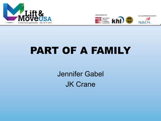 PART OF A FAMILY
Jennifer Gabel
JK Crane
 