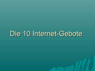 Die 10 Internet-Gebote

 