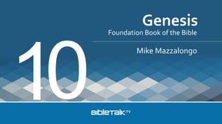 Foundation Book of the Bible
Mike Mazzalongo
Genesis
 