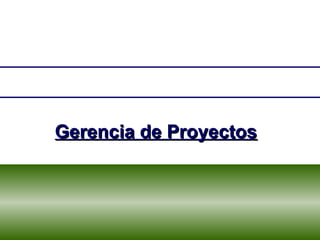 1GERMÁN A. ROBLETO M. Gerencia de Proyectos
Gerencia de ProyectosGerencia de Proyectos
 