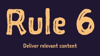 Rule 6Deliver relevant content
 