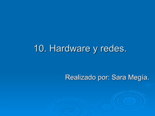 10. Hardware y redes. ,[object Object]
