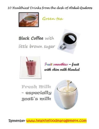 10 Healthiest Drinks from the desk of Abdul Qudoos




Remember www.healthyfoodmanagement.com
 