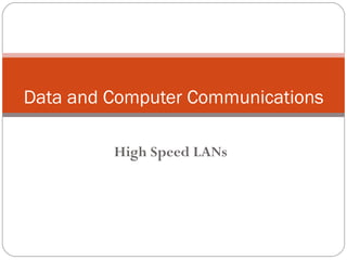 High Speed  LAN s Data and Computer Communications 