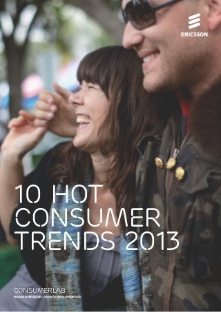 10 hot
consumer
trends 2013
consumerlab
www.ericsson.com/consumerlab
 