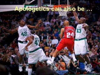 Apologetics can also be … 