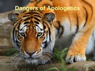Dangers of Apologetics 