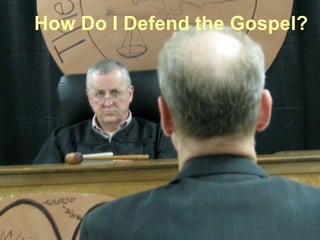 How Do I Defend the Gospel? 
