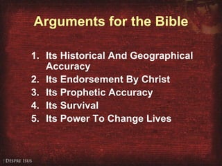 Arguments for the Bible Its Historical And Geographical Accuracy Its Endorsement By Christ Its Prophetic Accuracy Its Survival Its Power To Change Lives 