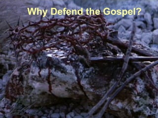 Why Defend the Gospel? 