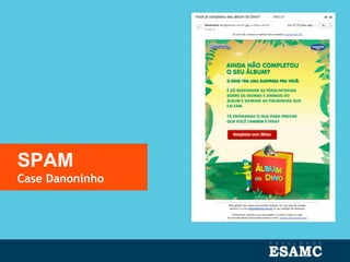 SPAM
Case Danoninho
 