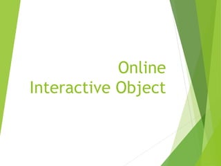 Online
Interactive Object
 