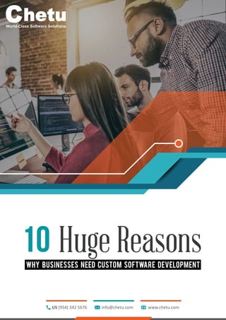 World-Class Software Solutions
10 Huge Reasons
WHY BUSINESSES NEED CUSTOM SOFTWARE DEVELOPMENT
US (954) 342 5676 info@chetu.com www.chetu.com
 