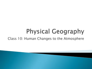 Physical Geography Class 10: Human Changes to the Atmosphere 