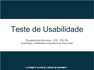 Teste de Usabilidade ,[object Object],[object Object],Leonardo Caetano | Luciana Albuquerque 
