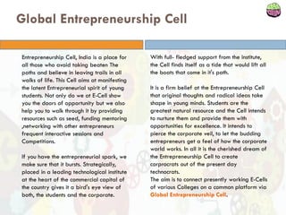 Global Entrepreneurship Cell
Entrepreneurship Cell, India is a place for
all those who avoid taking beaten The
paths and b...