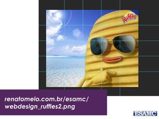 renatomelo.com.br/esamc/
webdesign_ruffles2.png
 