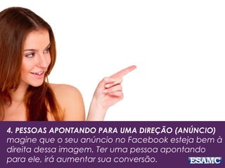 4. PESSOAS APONTANDO PARA UMA DIREÇÃO (ANÚNCIO)
magine que o seu anúncio no Facebook esteja bem à
direita dessa imagem. Ter uma pessoa apontando
para ele, irá aumentar sua conversão.
 