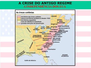 A CRISE DO ANTIGO REGIME
A INDEPENDÊNCIA DOS EUA
 