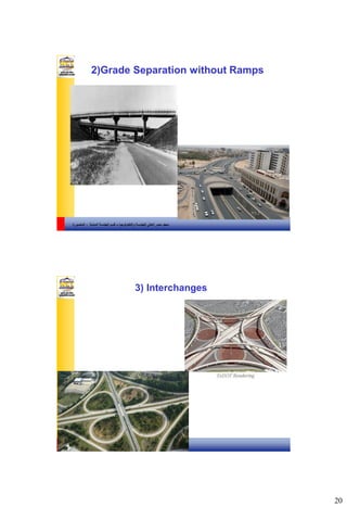20
‫والتكنولوجيا‬ ‫للهندسة‬ ‫العالي‬ ‫مصر‬ ‫معهد‬–‫المدنية‬ ‫الهندسة‬ ‫قسم‬-‫المنصورة‬
2)Grade Separation without Ramps
‫والتكنولوجيا‬ ‫للهندسة‬ ‫العالي‬ ‫مصر‬ ‫معهد‬–‫المدنية‬ ‫الهندسة‬ ‫قسم‬-‫المنصورة‬
3) Interchanges
 