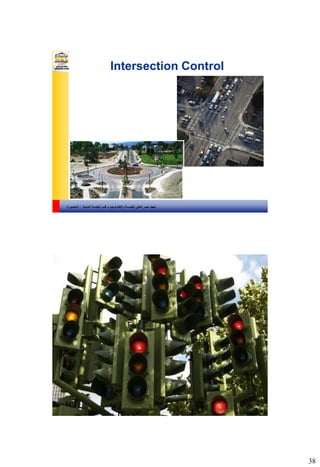 38
‫والتكنولوجيا‬ ‫للهندسة‬ ‫العالي‬ ‫مصر‬ ‫معهد‬–‫المدنية‬ ‫الهندسة‬ ‫قسم‬-‫المنصورة‬
Intersection Control
‫والتكنولوجيا‬ ‫للهندسة‬ ‫العالي‬ ‫مصر‬ ‫معهد‬–‫المدنية‬ ‫الهندسة‬ ‫قسم‬-‫المنصورة‬
 