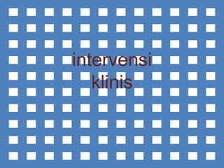 intervensi
klinis
 