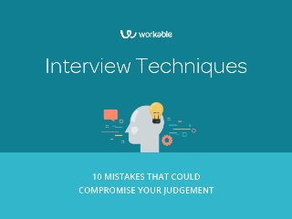 Interview techniques: 10 mistakes that could compromise your judgement