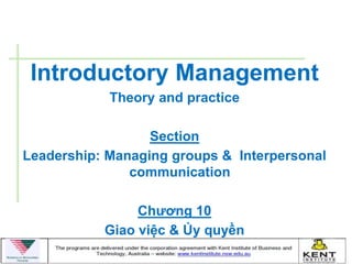 Introductory Management
            Theory and practice

                  Section
Leadership: Managing groups & Interpersonal
               communication

                Chƣơng 10
           Giao việc & Ủy quyền
 