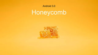 Android 3.0
Honeycomb
 