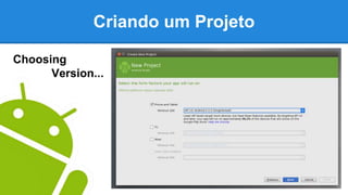 Criando um Projeto
Choosing
Version...
 