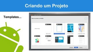 Criando um Projeto
Templates...
 