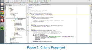 Passo 3: Criar o Fragment
 