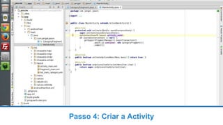 Passo 4: Criar a Activity
 